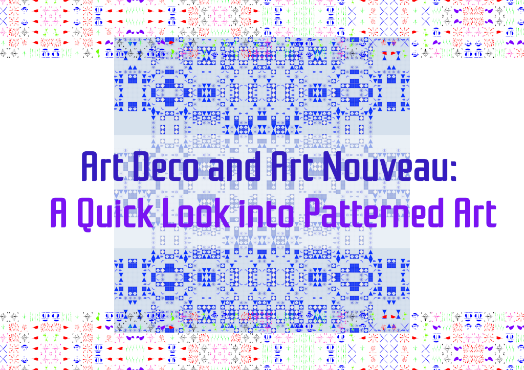 Art Deco and Art Nouveau: A Quick Look in Patterned Art